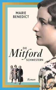 Title: Die Mitford Schwestern: Roman, Author: Marie Benedict