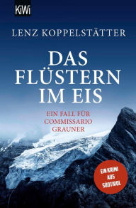 Title: Das Flüstern im Eis: Ein Fall für Commissario Grauner, Author: Lenz Koppelstätter