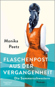 Title: Flaschenpost aus der Vergangenheit - Die Sommerschwestern: Roman, Author: Monika Peetz