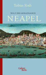 Title: Welt der Renaissance: Neapel, Author: Tobias Roth