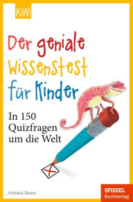 Title: Der geniale Wissenstest für Kinder: In 150 Quizfragen um die Welt, Author: Antonia Bauer