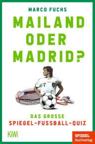 Title: Mailand oder Madrid?: Das große SPIEGEL-Fußballquiz, Author: Marco Fuchs