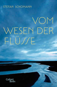 Title: Vom Wesen der Flüsse, Author: Stefan Schomann