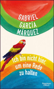 Title: Ich bin nicht hier, um eine Rede zu halten, Author: Gabriel García Márquez