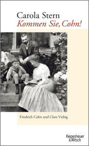 Title: Kommen Sie, Cohn!: Friedrich Cohn und Clara Viebig, Author: Carola Stern