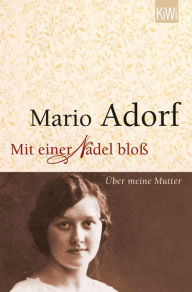 Title: Mit einer Nadel bloß: Über meine Mutter, Author: Mario Adorf