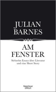 Title: Am Fenster: Essays, Author: Julian Barnes