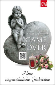 Title: Game Over: Neue ungewöhnliche Grabsteine, Author: Thorsten Benkel