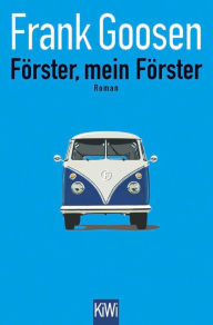 Title: Förster, mein Förster: Roman, Author: Frank Goosen