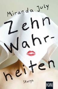 Title: Zehn Wahrheiten: Storys, Author: Miranda July