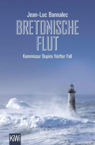 Title: Bretonische Flut: Kommissar Dupins fünfter Fall, Author: Jean-Luc Bannalec