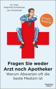 Title: Fragen Sie weder Arzt noch Apotheker: Warum Abwarten oft die beste Medizin ist, Author: Jan Schweitzer