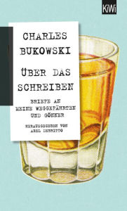 Title: Über das Schreiben: Briefe an meine Weggefährten und Gönner, Author: Charles Bukowski