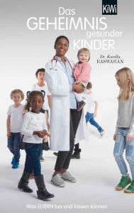 Title: Das Geheimnis gesunder Kinder: Was Eltern tun und lassen können, Author: Karella Easwaran