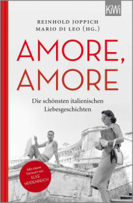 Title: Amore Amore: Die schönsten italienischen Liebesgeschichten, Author: Reinhold Joppich