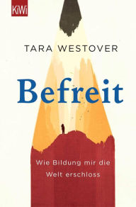 Title: Befreit: Wie Bildung mir die Welt erschloss (Educated), Author: Tara Westover