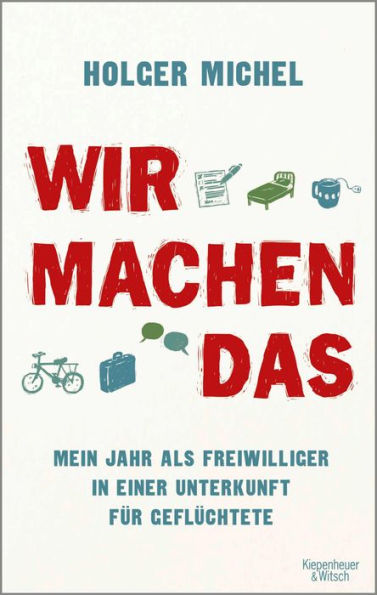 Wir machen das: Mein Jahr als Freiwilliger in einer Unterkunft für Geflüchtete