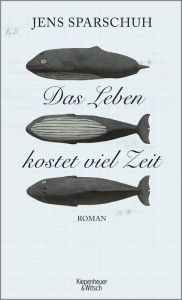 Title: Das Leben kostet viel Zeit: Roman, Author: Jens Sparschuh