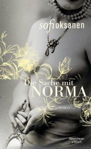 Title: Die Sache mit Norma: Roman, Author: Sofi Oksanen