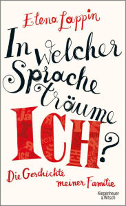 Title: In welcher Sprache träume ich?: Die Geschichte meiner Familie, Author: Elena Lappin