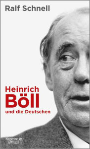 Title: Heinrich Böll und die Deutschen, Author: Ralf Schnell