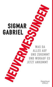 Title: Neuvermessungen: Was da alles auf uns zukommt und worauf es jetzt ankommt, Author: Sigmar Gabriel