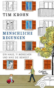 Title: Menschliche Regungen: Ein Haus, elf Menschen und was sie bewegt, Author: Tim Krohn