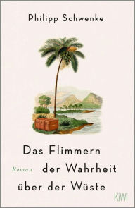 Title: Das Flimmern der Wahrheit über der Wüste: Ein Karl-May-Roman, Author: Philipp Schwenke