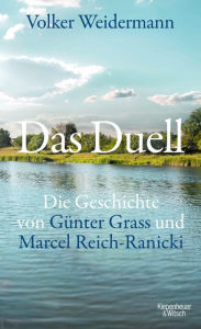 Title: Das Duell: Die Geschichte von Günter Grass und Marcel Reich-Ranicki, Author: Volker Weidermann