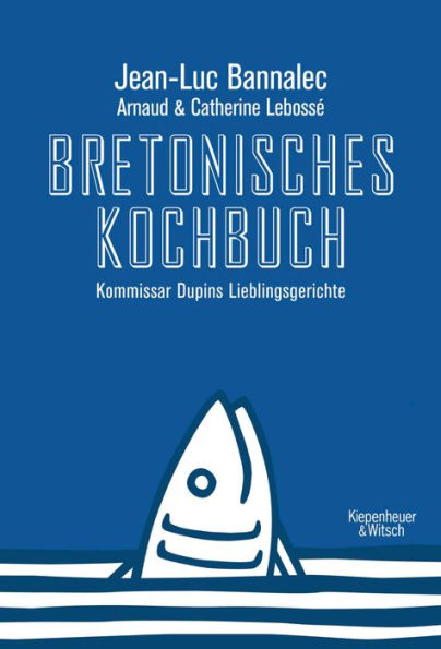 Bretonisches Kochbuch: Kommissar Dupins Lieblingsgerichte