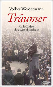 Title: Träumer - Als die Dichter die Macht übernahmen, Author: Volker Weidermann