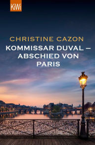 Title: Kommissar Duval - Abschied von Paris, Author: Christine Cazon