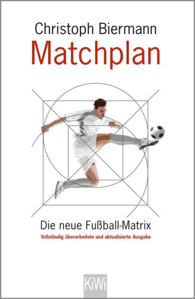 Matchplan: Die neue Fußball-Matrix. Vollständig überarbeitete und aktualisierte Ausgabe