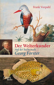 Title: Der Welterkunder: Auf der Suche nach Georg Forster, Author: Frank Vorpahl