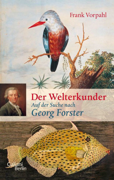 Der Welterkunder: Auf der Suche nach Georg Forster