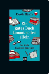 Title: Ein gutes Buch kommt selten allein: Das große Lesekreis-Handbuch, Author: Kerstin Hämke
