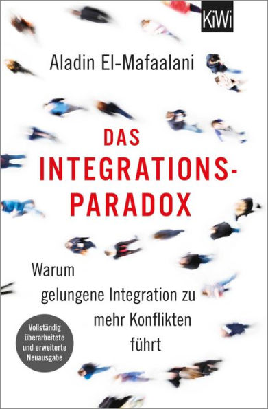 Das Integrationsparadox: Warum gelungene Integration zu mehr Konflikten führt. Aktualisierte und erweiterte Neuausgabe