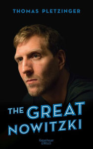 Title: The Great Nowitzki: Das außergewöhnliche Leben des großen deutschen Sportlers, Author: Thomas Pletzinger