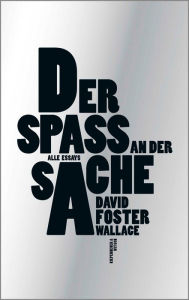 Title: Der Spaß an der Sache: Alle Essays, Author: David Foster Wallace