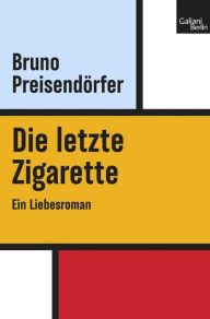 Title: Die letzte Zigarette: Ein Liebesroman, Author: Bruno Preisendörfer