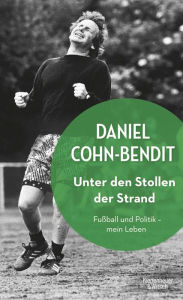 Title: Unter den Stollen der Strand: Fußball und Politik - mein Leben, Author: Daniel Cohn-Bendit