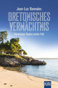 Title: Bretonisches Vermächtnis: Kommissar Dupins achter Fall, Author: Jean-Luc Bannalec