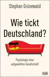 Title: Wie tickt Deutschland?: Psychologie einer aufgewühlten Gesellschaft, Author: Stephan Grünewald