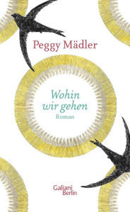 Title: Wohin wir gehen, Author: Peggy Mädler