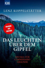 Title: Das Leuchten über dem Gipfel: Ein Fall für Commissario Grauner, Author: Lenz Koppelstätter
