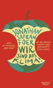 Title: Wir sind das Klima!: Wie wir unseren Planeten schon beim Frühstück retten können, Author: Jonathan Safran Foer