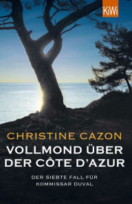 Title: Vollmond über der Côte d'Azur: Der siebte Fall für Kommissar Duval, Author: Christine Cazon