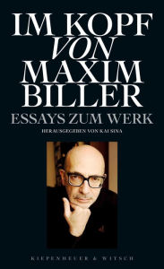 Title: Im Kopf von Maxim Biller: Essays zum Werk, Author: Kai Sina