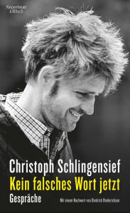 Title: Kein falsches Wort jetzt: Gespräche. Mit einem Nachwort von Diedrich Diedrichsen, Author: Christoph Schlingensief