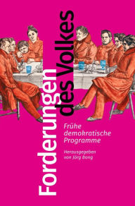 Title: Forderungen des Volkes: Frühe demokratische Programme. Herausgegeben und eingeleitet von Jörg Bong, Author: Jörg Bong